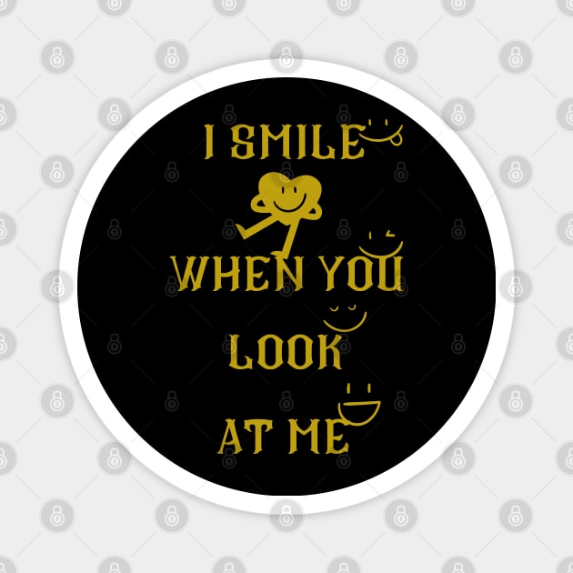 i smile when you look at me Magnet by crearty art